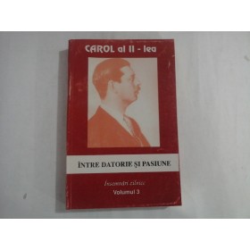 CAROL AL II-LEA (ULTIMILE 20 DE PAG. CU URME DE UMEZEALA) - INTRE DATORIE SI PASIUNE - INSEMNARI ZILNICE - VOLUMUL 3 CAROL AL II-LEA (ULTIMILE 20 DE PAG. CU URME DE UMEZEALA) - INTRE DATORIE SI PASIUNE - INSEMNARI ZILNICE - VOLUMUL 3